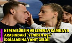 Kerem Bürsin ve Serenay Sarıkaya Arasındaki "Yeniden Aşk" İddialarına yanıt geldi!