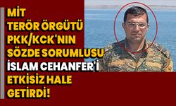 MİT, terör örgütü PKK/KCK'nın sözde sorumlusu İslam Cehanfer'i etkisiz hale getirdi!