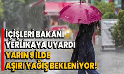 İçişleri Bakanı Yerlikaya uyardı: Yarın 9 ilde aşırı yağış bekleniyor!