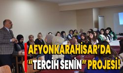 Afyonkarahisar’da “Tercih Senin” projesi!