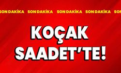 Koçak, Saadet Partisi’nde!