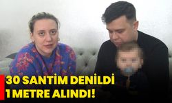 30 santim denildi, 1 metre alındı!