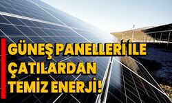 Güneş panelleri ile çatılardan temiz enerji!