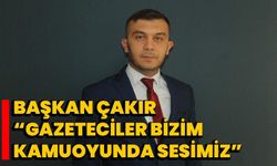 Başkan Çakır “Gazeteciler bizim kamuoyunda sesimiz” 