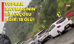 Toprak kaymasının bilançosu ağır: 18 ölü!