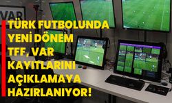 Türk futbolunda yeni dönem, TFF, VAR kayıtlarını açıklamaya hazırlanıyor