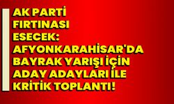 AK Parti Fırtınası Esecek: Afyonkarahisar'da Bayrak Yarışı için Aday Adayları ile Kritik Toplantı!