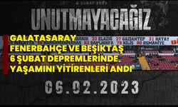 Galatasaray, Fenerbahçe ve Beşiktaş, 6 Şubat depremlerinde yaşamını yitirenleri andı