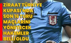 Ziraat Türkiye Kupası'nda son 16 turu maçlarını yönetecek hakemler belli oldu