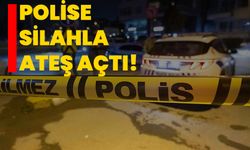 Polise silahla ateş açtı!