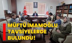 MÜFTÜ İMAMOĞLU TAVSİYELERDE BULUNDU