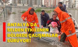 Antalya'da selden etkilenen bölgede çalışmalar sürüyor