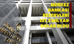 Merkez Bankası rezervleri 137,2 milyar dolar oldu
