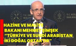 Hazine ve Maliye Bakanı Mehmet Şimşek: “Türkiye ve Suudi Arabistan iki doğal ortaktır”
