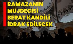 Ramazanın müjdecisi Berat Kandili idrak edilecek