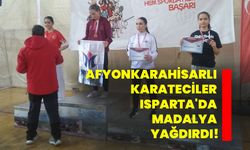Afyonkarahisarlı Karateciler Isparta'da madalya yağdırdı!