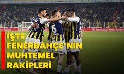 İşte Fenerbahçe’nin muhtemel rakipleri