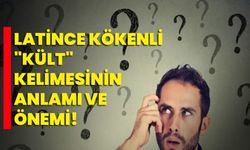 LATİNCE KÖKENLİ "KÜLT" KELİMESİNİN ANLAMI VE ÖNEMİ