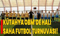 Kütahya OBM’de halı saha futbol turnuvası!
