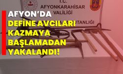 Afyon’da define avcıları kazmaya başlamadan yakalandı!