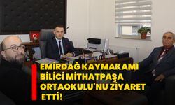 Emirdağ Kaymakamı Bilici Mithatpaşa Ortaokulu'nu ziyaret etti!