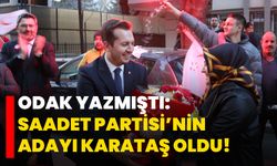 Odak yazmıştı: Saadet Partisi’nin Adayı Karataş oldu!