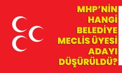 MHP’nin hangi Belediye Meclis Üyesi Adayı düşürüldü?