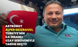 Astronot Alper Gezeravcı, Türkiye'nin ilk insanlı uzay serüveniyle tarihe geçti!