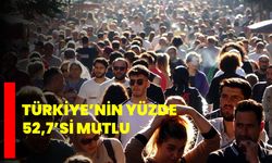 Türkiye’nin yüzde 52,7’si mutlu