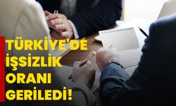 Türkiye'de işsizlik oranı geriledi!