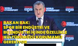 Bakan Bak: Spor bir endüstri ve bu endüstri içinde özellikle kültürümüzü korumamız gerekiyor