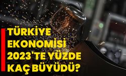 Türkiye ekonomisi 2023'te yüzde kaç büyüdü?