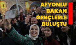 AFYONLU BAKAN GENÇLERLE BULUŞTU