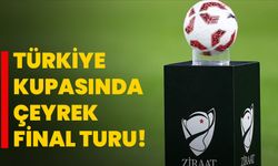 Türkiye kupasında çeyrek final turu!