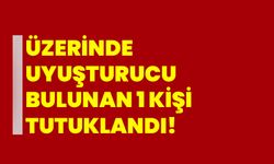 Üzerlerinde uyuşturucu bulunan 1 kişi tutuklandı!