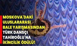 Moskova'daki Uluslararası Bale Yarışmasından Türk dansçı Tahiroğlu'na ikincilik ödülü!