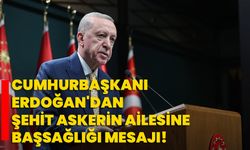 Cumhurbaşkanı Erdoğan'dan şehit askerin ailesine başsağlığı mesajı!