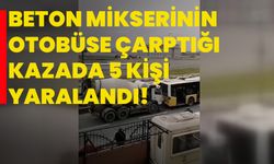 Sultangazi'de beton mikserinin İETT otobüsüne çarptığı kazada 5 kişi yaralandı!