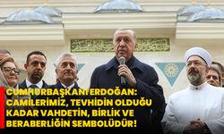 Cumhurbaşkanı Erdoğan: Camilerimiz, tevhidin olduğu kadar vahdetin, birlik ve beraberliğin sembolüdür!