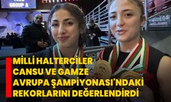 Milli halterciler Cansu ve Gamze, Avrupa Şampiyonası'ndaki rekorlarını değerlendirdi