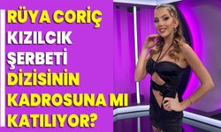 Güzel Oyuncu Rüya Coriç, Kızılcık Şerbeti Dizisinin Kadrosuna mı katılıyor?