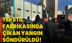 Gaziantep'te tekstil fabrikasında çıkan yangın söndürüldü!