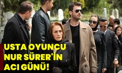 Usta oyuncu Nur Sürer'in acı günü!