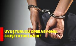 Uyuşturucu operasyonu: 3 kişi tutuklandı!