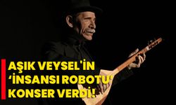 Aşık Veysel'in "insansı robotu" konser verdi!