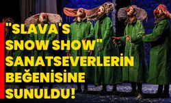 "Slava's Snow Show" sanatseverlerin beğenisine sunuldu!
