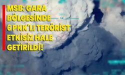 MSB: Gara Bölgesinde 6 PKK'lı Terörist Etkisiz Hale Getirildi!