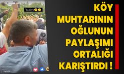 Köy muhtarının oğlunun paylaşımı ortalığı karıştırdı !