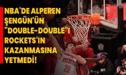 NBA'de Alperen Şengün'ün "double-double"ı Rockets'ın kazanmasına yetmedi!