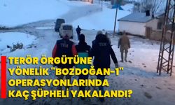 Terör örgütüne yönelik "Bozdoğan-1" operasyonlarında kaç şüpheli yakalandı?